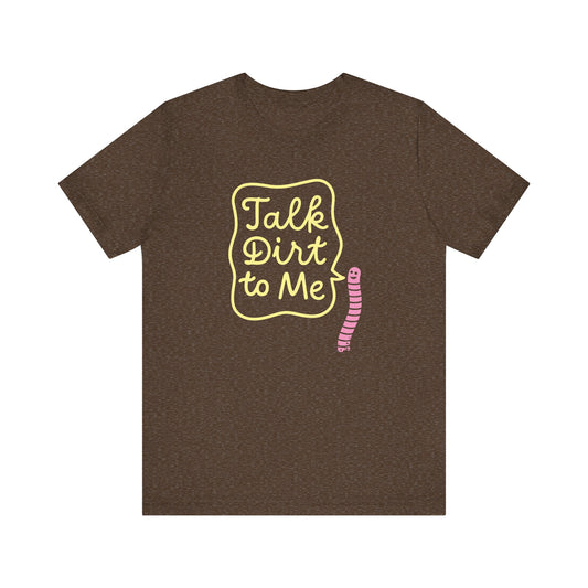 Talk Dirt to Me Unisex T-shirt