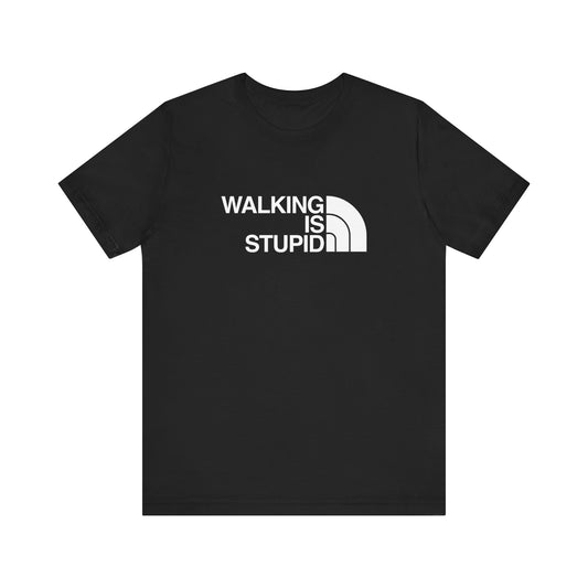 Walking is Stupid (North Style) T-shirt